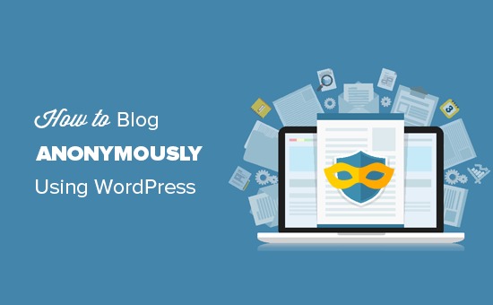 How to anonymously blog using WordPress