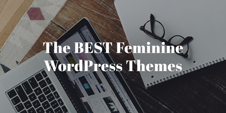 10 Best Feminine WordPress Themes for Your Beautiful Website