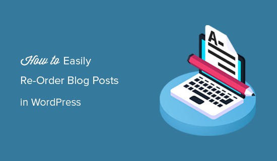 Ways to easily re-order blog posts in WordPress