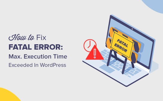 Find out how to Repair Deadly Error: Most Execution Time Exceeded in WordPress