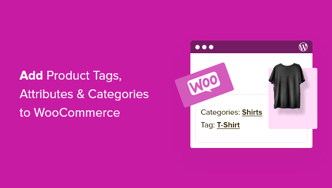 How to add product tags, attributes, and categories to WooCommerce How to add product tags, attributes, and categories to WooCommerce