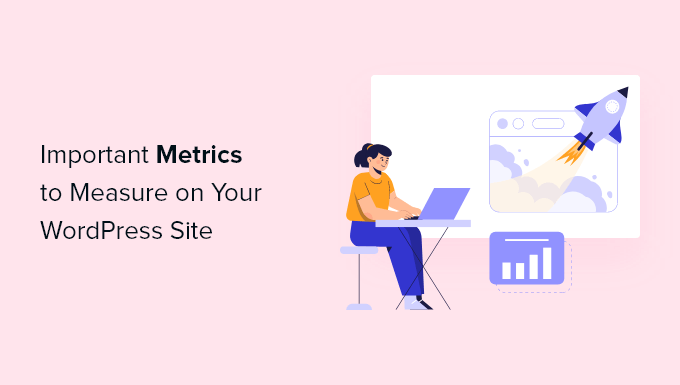Important Metrics to Measure on Your WordPress Site