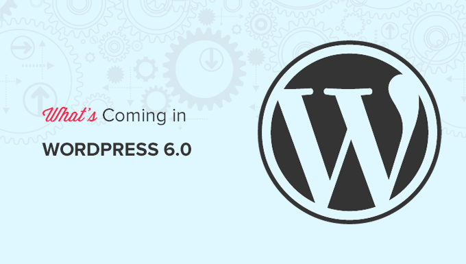 Features and screenshots of upcoming WordPress 6.0 (Features and Screenshots)