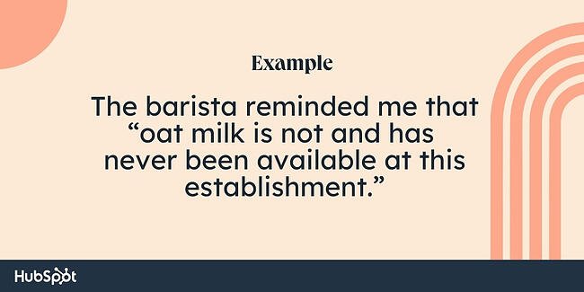 Grammar comma rules: The barista reminded me that “oat milk is not and has never been available at this establishment.”