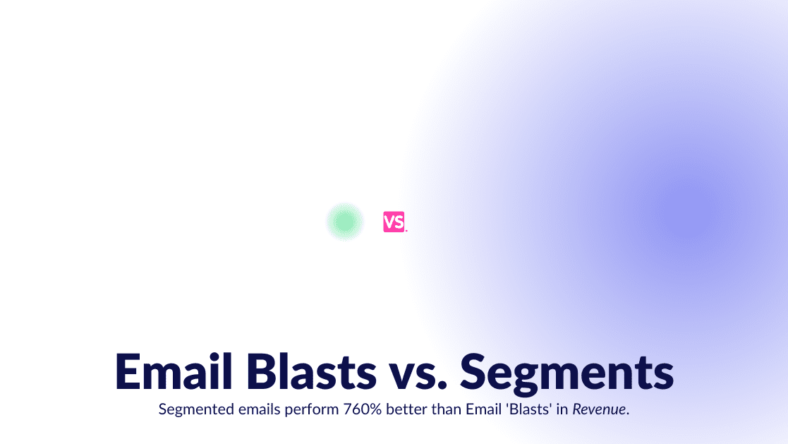 Email Blasts versus Email Segments - 760% Difference in Revenue