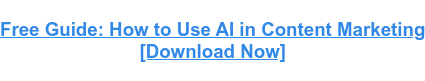 Free Guide: How to Use AI in Content Marketing [Download Now]