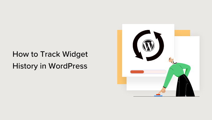 The best way to Monitor WordPress Widget Historical past (Simple Approach)