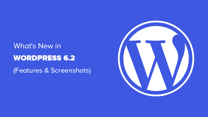 An overview WordPerss 6.2 release with features and screenshots