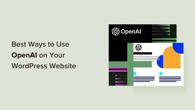 The best ways to use OpenAI on your WordPress website
