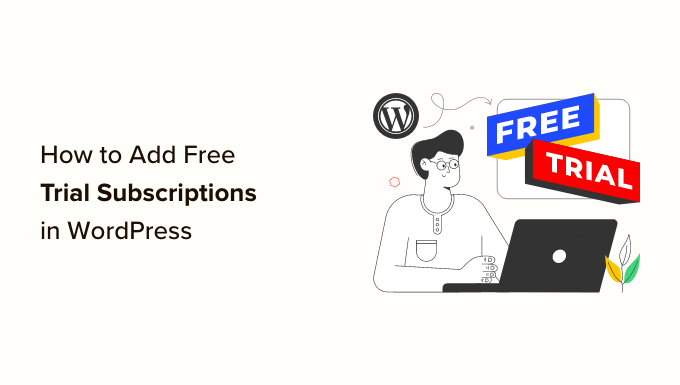 How one can Upload Unfastened Trial Subscriptions in WordPress (4 Strategies)