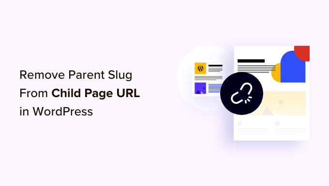 How to Remove Parent Slug From Child Page URL in WordPress