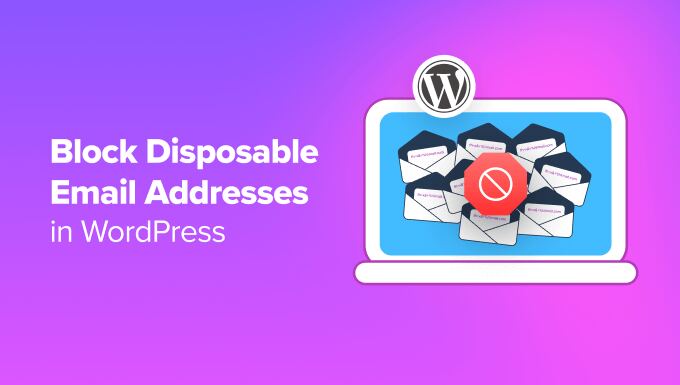 Methods to Block Disposable E-mail Addresses in WordPress (2 Strategies)