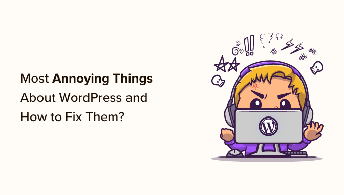 Most annoying things about WordPress and how to fix them