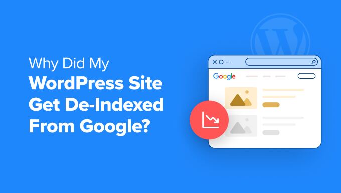 Why My WordPress Site Got De-indexed from Google? What Can I Do to Fix It?
