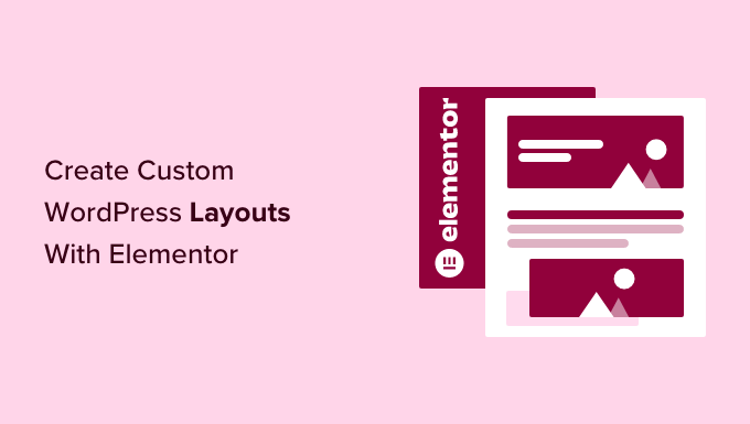 Learn how to Create Customized WordPress Layouts With Elementor