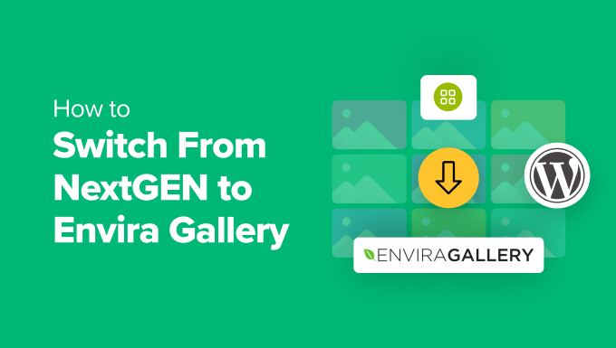 How to Switch From NextGEN to Envira Gallery in WordPress