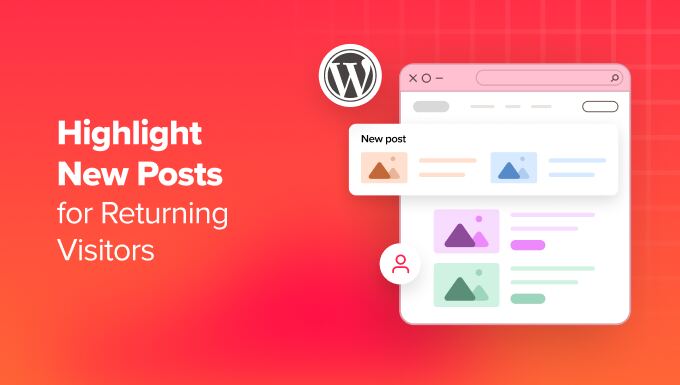 How to Highlight New Posts for Returning Visitors in WordPress