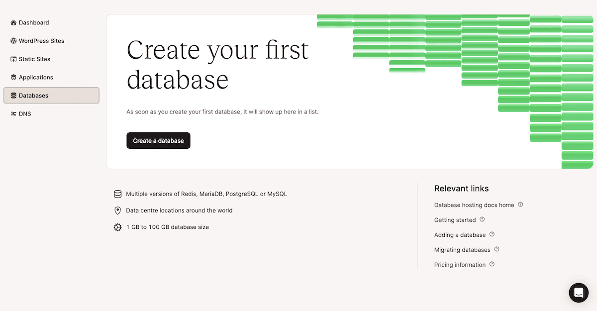 The Databases page within the MyKinsta dashboard. The main text reads "Create your first database". There are details about database management, such as choosing from multiple versions of Redis, MariaDB, PostgreSQL, and MySQL, and data center locations. Under the heading, there’s a black button with white text reading, "Create a database".