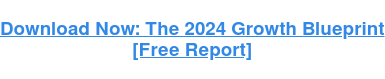 Download Now: The 2024 Growth Blueprint  [Free Report]