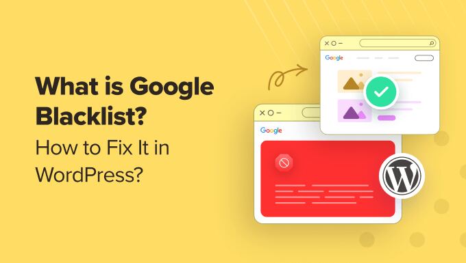 What Is Google Blacklist? How to Fix It in WordPress