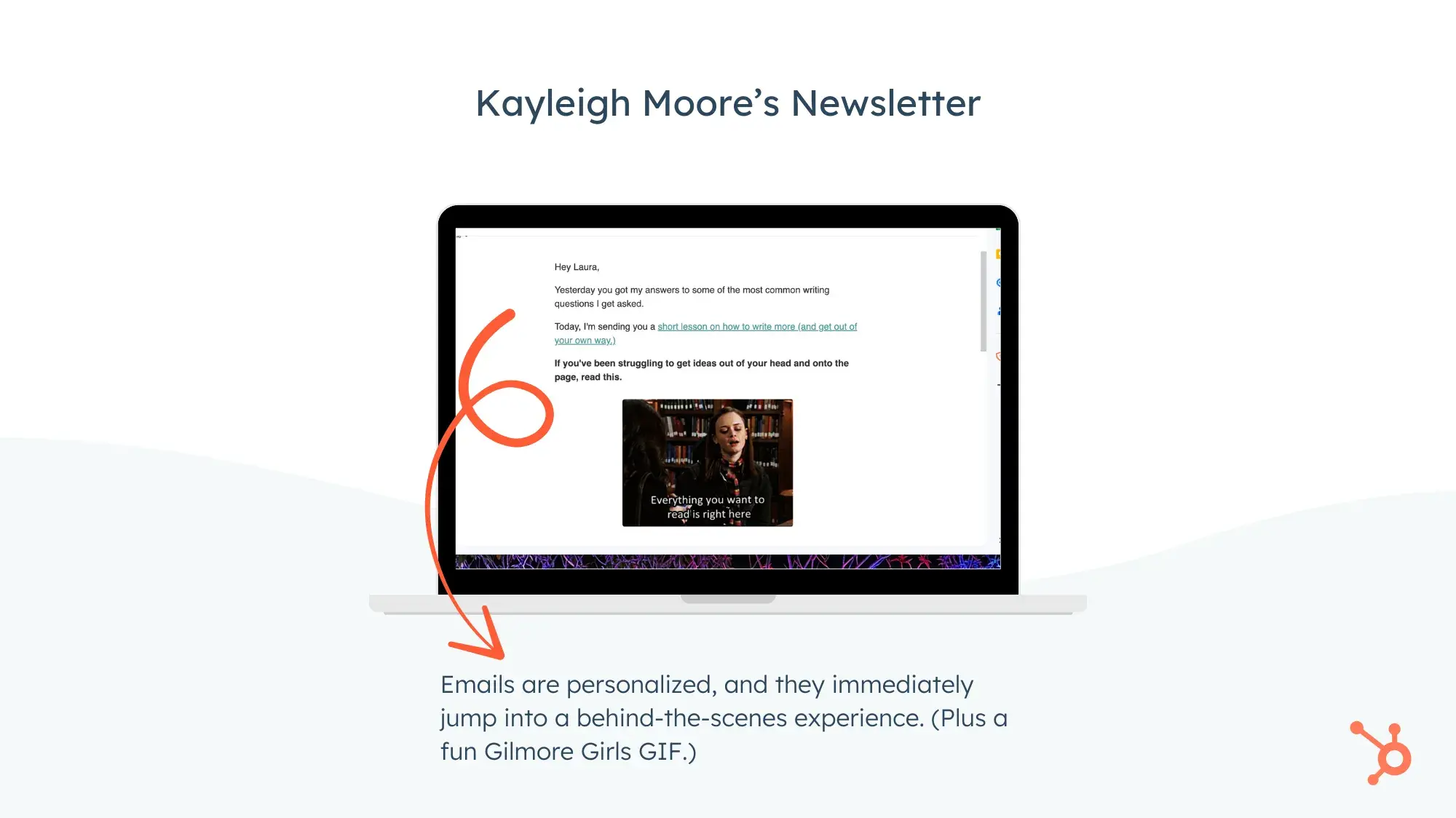 Kayleigh Moore’s Newsletter. Emails are personalized, and they immediately jump into a behind-the-scenes experience. (Plus a fun Gilmore Girls GIF.)