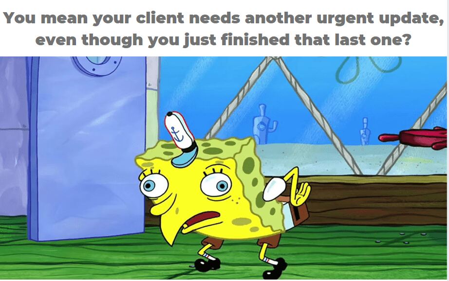 Humoruous meme depicting a cartoon character tired from numerious client updates 