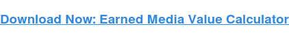 Download Now: Earned Media Value Calculator
