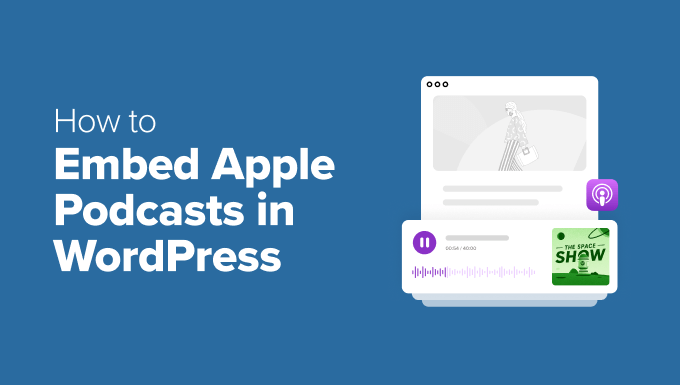 Learn how to Embed Apple Podcasts in WordPress (2 Simple Strategies)