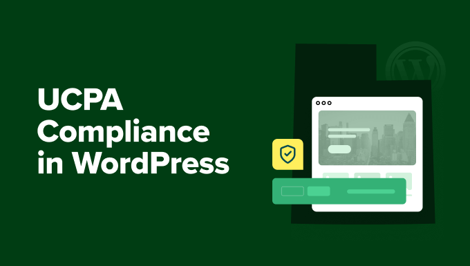 UCPA Compliance in WordPress: The Final Newbie’s Information