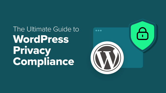 The Final Information to WordPress Privateness Compliance