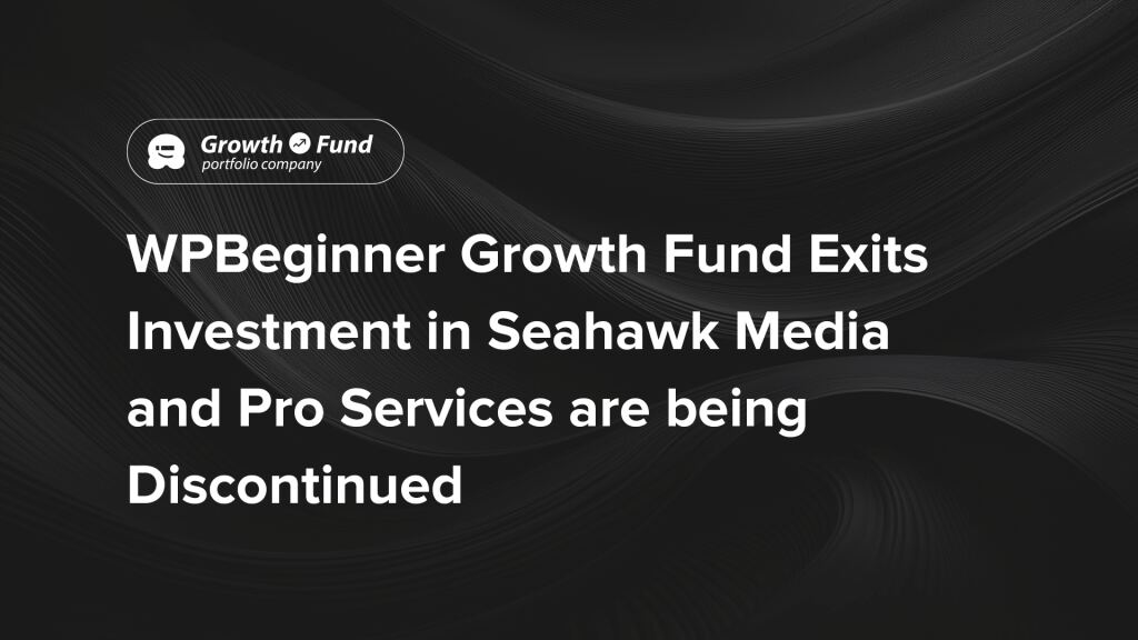 WPBeginner Growth Fund Exits investment in Seahawk Media