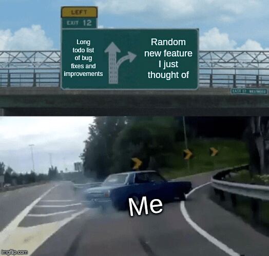 Meme showing a driver swerving toward “Random new feature I just thought of” instead of “Long to-do list of bug fixes and improvements.