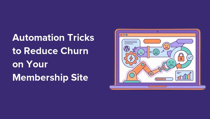 Automation Tricks to Reduce Churn on Your Membership Site