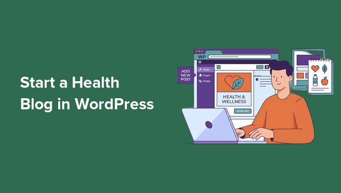 From Thought to Release: Easy methods to Get started a Well being Weblog in WordPress