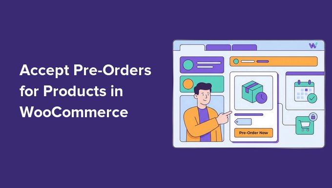 How you can Settle for Pre-Orders in WooCommerce (Maximum Shops Omit This)