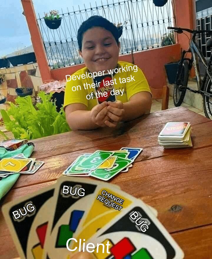 Uno meme where a happy developer thinks they're almost done for the day, but the client is holding a hand full of Bug and Change Request cards.