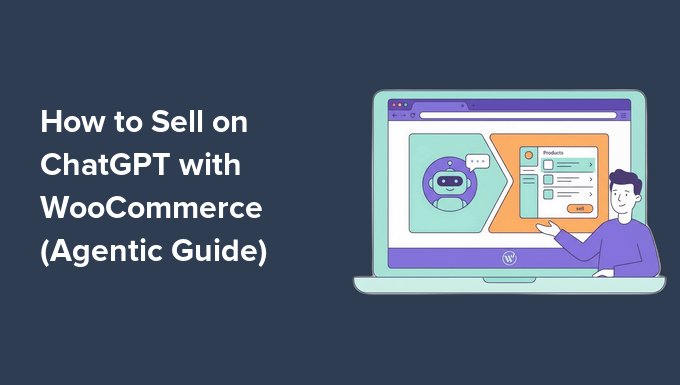 How you can Promote on ChatGPT with WooCommerce (Agentic Information)